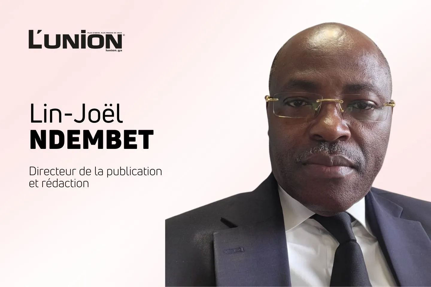 Lin Joël Ndembet - Directeur de la Publication  L'Union